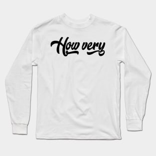 How Very Long Sleeve T-Shirt